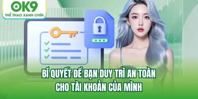 Bí quyết để bạn duy trì an toàn cho tài khoản của mình