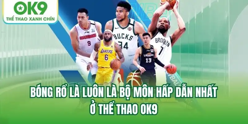 Bóng rổ là luôn là bộ môn hấp dẫn nhất ở Thể Thao OK9