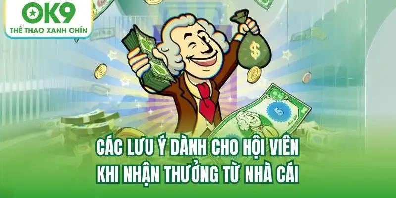 Các lưu ý dành cho hội viên khi nhận thưởng từ nhà cái