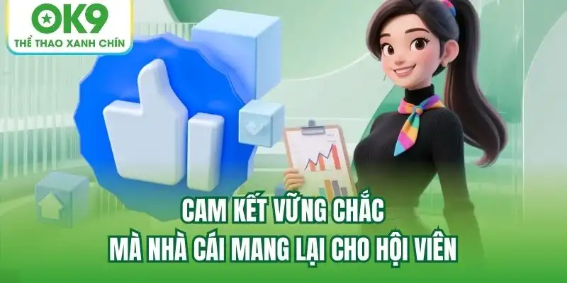 Cam kết vững chắc mà nhà cái mang lại cho hội viên