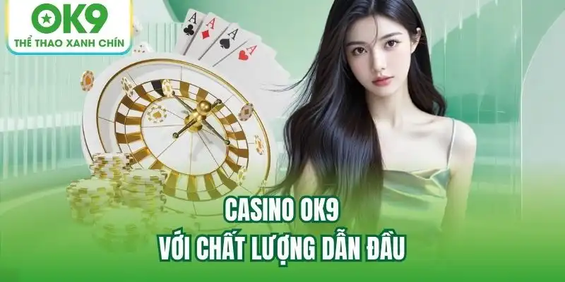 Casino OK9 với chất lượng dẫn đầu