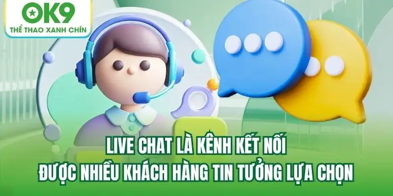 Live Chat là kênh kết nối được nhiều khách hàng tin tưởng lựa chọn Live Chat là kênh kết nối được nhiều khách hàng tin tưởng lựa chọn