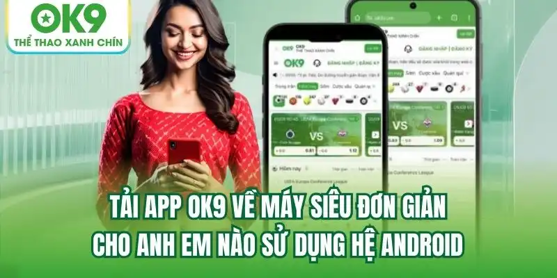 Tải app OK9 về máy siêu đơn giản cho anh em nào sử dụng hệ Android Tải app OK9 về máy siêu đơn giản cho anh em nào sử dụng hệ Android