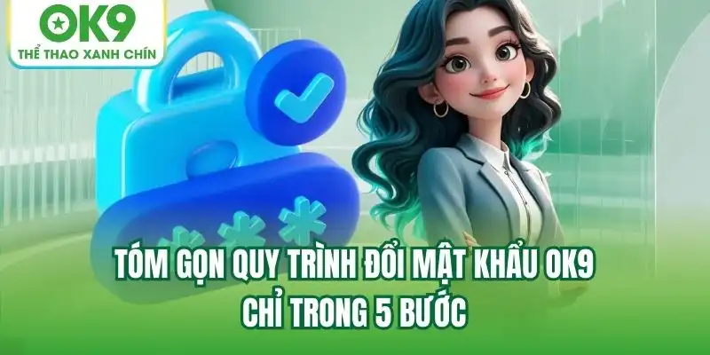 Tóm gọn quy trình đổi mật khẩu OK9 chỉ trong 5 bước